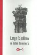 Presentación del libro Largo Caballero: un deber de memoria. Intervienen (Los autores de los distintos ensayos que componen el libro)